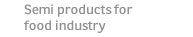 Semi products for food industry
